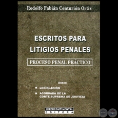 ESCRITOS PARA LITIGIOS PENALES - Autor: RODOLFO FABIÁN CENTURIÓN ORTIZ - Año 2013